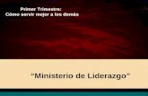 “Ministerio de Liderazgo” Primer Trimestre: Cómo servir mejor a los demás.