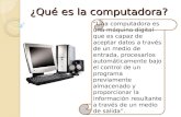 ¿Qué es la computadora? “Una computadora es una máquina digital que es capaz de aceptar datos a través de un medio de entrada, procesarlos automáticamente.