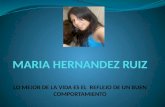 MARIA HERNANDEZ RUIZ Soy una persona alegre, sencilla y responsable BIENVENIDA Una persona que sabe escuchar no sólo es bienvenida en todas partes,