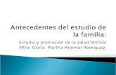 Estudio y promoción de la salud familiar Mtra. Gloria Martha Palomar Rodríguez.