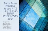 Entre Pares Panamá grupo N° 2 LAS CHICAS SUPER PODEROSAS 2014 Integrantes: Bell Carmen Martínez Itzel Muñoz Zulema Prado Yasmin Sánchez Ericka.