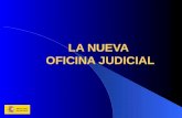 LA NUEVA OFICINA JUDICIAL LA NUEVA OFICINA JUDICIAL LA NUEVA OFICINA JUDICIAL MARCO LEGISLATIVO:Ley Orgánica 19/2003, de 23 de diciembre, de modificación.