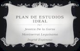 PLAN DE ESTUDIOS IDEAL Jessica De la Garza Montserrat Leguísamo Ingrid Espinosa.