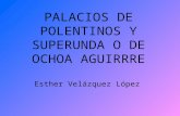 PALACIOS DE POLENTINOS Y SUPERUNDA O DE OCHOA AGUIRRRE Esther Velázquez López.
