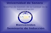 Universidad de Sonora Bienvenidos Seminario de Inducción Sistema de Gestión de la Calidad de la Administración.