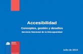Accesibilidad Conceptos, gestión y desafíos Servicio Nacional de la Discapacidad Julio de 2014.
