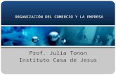 ORGANIZACIÓN DEL COMERCIO Y LA EMPRESA Prof. Julia Tonon Instituto Casa de Jesus.