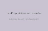 Las Preposiciones en español L. Frantz, Etowah High Spanish 2H.