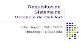 Requisitos de Sistema de Gerencia de Calidad Edna Negrón, PhD, CFSP edna.negron1@upr.edu.