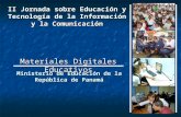 Ministerio de Educación de la República de Panamá Materiales Digitales Educativos II Jornada sobre Educación y Tecnología de la Información y la Comunicación.