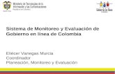 Sistema de Monitoreo y Evaluación de Gobierno en línea de Colombia Eliécer Vanegas Murcia Coordinador Planeación, Monitoreo y Evaluación.