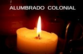 ALUMBRADO COLONIAL.  L a llegada de los españoles terminó con el sistema prehispánico de iluminación.  La falta de interés y organización por parte.