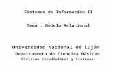 Sistemas de Información II Tema : Modelo Relacional Universidad Nacional de Luján Departamento de Ciencias Básicas División Estadísticas y Sistemas.