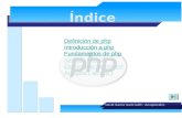 Índice David García Isario UAM - Azcapotzalco Definición de php Introducción a php Fundamentos de php Sintaxis básica Estructuras de control Arreglos (