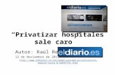 “Privatizar hospitales sale caro” Autor: Raúl Rejón 12 de Noviembre de 2012 .
