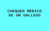 CHEQUEO MÉDICO DE UN GALLEGO Un gallego va a Madrid y decide hacerse un chequeo general. La conversación entre el médico y el paciente es como sigue: