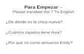 Para Empezar – Please translate the ? To English ¿De dónde es la chica nueva? ¿Cuántos zapatos tiene Asia? ¿Por qué no come almuerzo Emily?