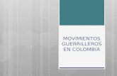 MOVIMIENTOS GUERRILLEROS EN COLOMBIA. ¿QUIENES SON ?  Las Guerrillas son movimientos armados que se dieron en gran cantidad en países iberoamericanos,