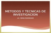 METODOS Y TECNICAS DE INVESTIGACION LIC. REINA RODRIGUEZ.