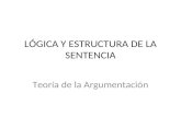 LÓGICA Y ESTRUCTURA DE LA SENTENCIA Teoría de la Argumentación.