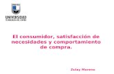 El consumidor, satisfacción de necesidades y comportamiento de compra. Zulay Moreno.