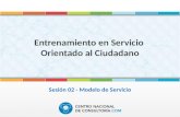 Entrenamiento en Servicio Orientado al Ciudadano Sesión 02 - Modelo de Servicio.