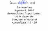 Bienvenidos Agosto 8, 2010 Revelaciones Importantes de la Vision de San Juan el Apostol Apocalipsis 1:9 - 20.