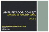 AMPLIFICADOR CON BJT ANÁLISIS DE PEQUEÑA SEÑAL 2015-1 Prof. Gustavo Patiño. M.Sc. Ph.D MJ 12- 14 26-05-2015.
