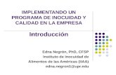 IMPLEMENTANDO UN PROGRAMA DE INOCUIDAD Y CALIDAD EN LA EMPRESA Introducción Edna Negrón, PhD, CFSP Instituto de Inocuidad de Alimentos de las Américas.