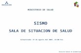 Dirección General de Epidemiología SISMO Actualizada: 27 de agosto del 2007, 23:00 hrs. MINISTERIO DE SALUD SALA DE SITUACION DE SALUD.