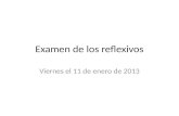 Examen de los reflexivos Viernes el 11 de enero de 2013.