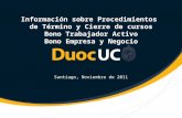 Información sobre Procedimientos de Término y Cierre de cursos Bono Trabajador Activo Bono Empresa y Negocio Santiago, Noviembre de 2011.