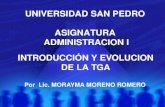 INTRODUCCIÓN Y EVOLUCION DE LA TGA Por Lic. MORAYMA MORENO ROMERO UNIVERSIDAD SAN PEDRO ASIGNATURA ADMINISTRACION I.