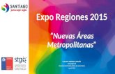 Expo Regiones 2015 “Nuevas Áreas Metropolitanas” CLAUDIO ORREGO LARRAÍN INTENDENTE REGIÓN METROPOLITANA DE SANTIAGO Junio 2015.