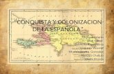 “CONQUISTA Y COLONIZACION DE LA ESPAÑOLA” -Melissa Liriano - Leah Miqui -Gabriella Pappaterra -Lorenzo Vicente -Marialejandra Gonzalez -Narciso Chaljub.