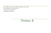 Tema 4 Pontificia Universidad Católica de Chile Facultad de Educación Ciencias Sociales Módulo Historia.