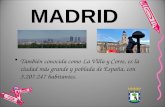 MADRID También conocida como La Villa y Corte, es la ciudad más grande y poblada de España, con 3.207.247 habitantes.