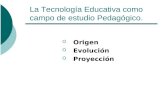 La Tecnología Educativa como campo de estudio Pedagógico.  Origen  Evolución  Proyección.