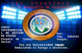 Por una Universidad Segura Reduciendo el Riesgo a Desastres. L O S D E S A S T R E S en la Geografía de Guatemala CURSO INTERSEMESTRAL DE GESTIÓN DE RIESGO.