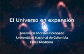 El Universo en expansión Ana María Morales Coronado Universidad Nacional de Colombia Física Moderna.