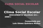 Clima Social Escolar (DOCUMENTO VALORAS UC1 - 2008 ) Comentado por Luis Olmes Quintero Muñoz.