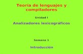 Teoría de lenguajes y compiladores Unidad I Analizadores lexicográficos Introducción Semana 1.