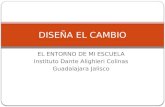 EL ENTORNO DE MI ESCUELA Instituto Dante Alighieri Colinas Guadalajara Jalisco DISEÑA EL CAMBIO.