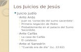 Los Juicios de Jesús Juicio judío ◦ Ante Anás  Juan es ‘conocido del sumo sacerdote’.  Primera negación de Pedro  Probablemente en el palacio del Sumo.