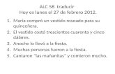 ALC 58 traducir Hoy es lunes el 27 de febrero 2012. 1.María compró un vestido rosoado para su quinceñera. 2.El vestido costó trescientos cuarenta y cinco.