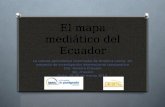 El mapa mediático del Ecuador La cultura periodística intermedia de América Latina. Un proyecto de investigación internacional comparativo Dra. Palmira.