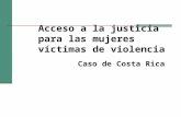 Acceso a la justicia para las mujeres víctimas de violencia Caso de Costa Rica.