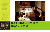Realismo: Se propuso reflejar la realidad cotidiana con toda fidelidad. Naturalismo: Explica los comportami- entos del ser humano. N ATURALISMO Y REALISMO.