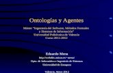 Ontologías y Agentes Máster “Ingeniería del Software, Métodos Formales y Sistemas de Información” Universidad Politécnica de Valencia Curso 2011-2012.