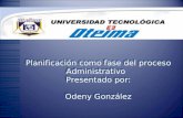 Planificación como fase del proceso Administrativo Presentado por: Odeny González Planificación como fase del proceso Administrativo Presentado por: Odeny.